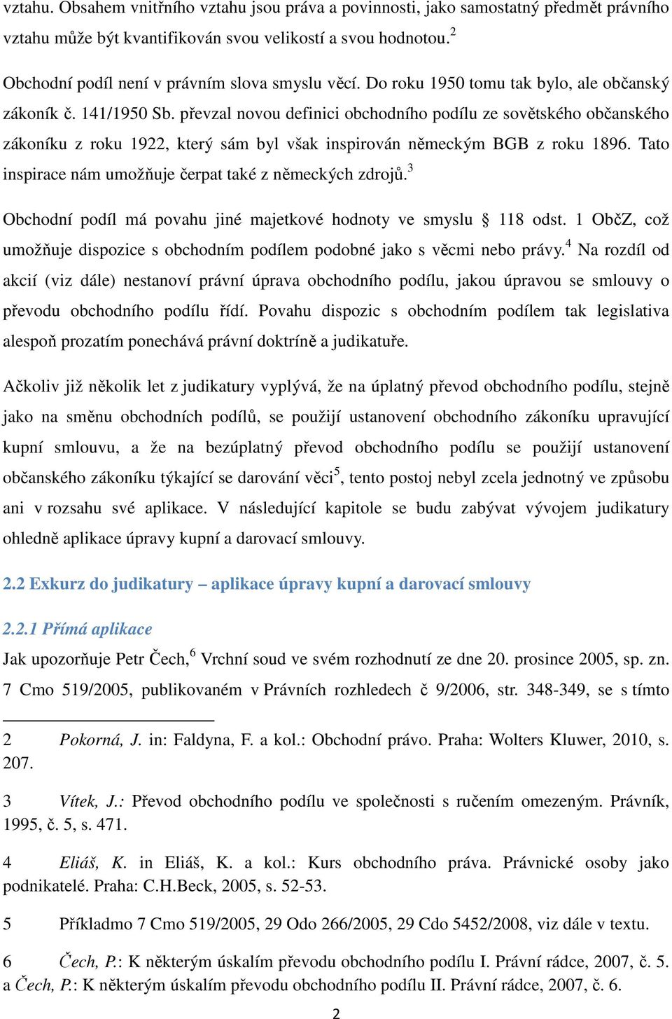 převzal novou definici obchodního podílu ze sovětského občanského zákoníku z roku 1922, který sám byl však inspirován německým BGB z roku 1896.