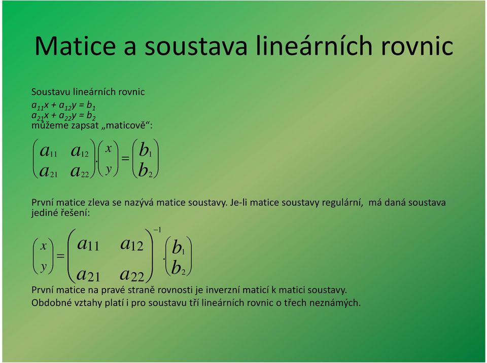 Je-li mtice soustvy regulární, má dná soustv jediné řešení: x y = 11 21 12 22 1.