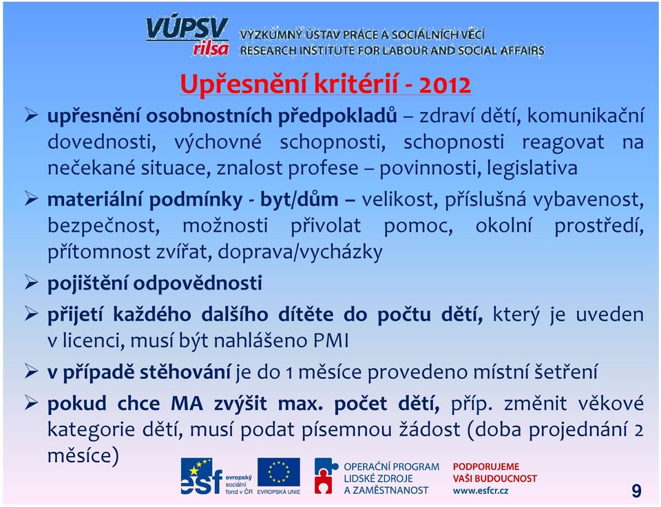 pojištění odpovědnosti Upřesnění kritérií- 2012 přijetí každého dalšího dítěte do počtu dětí, který je uveden v licenci, musí být nahlášeno PMI v případě stěhování