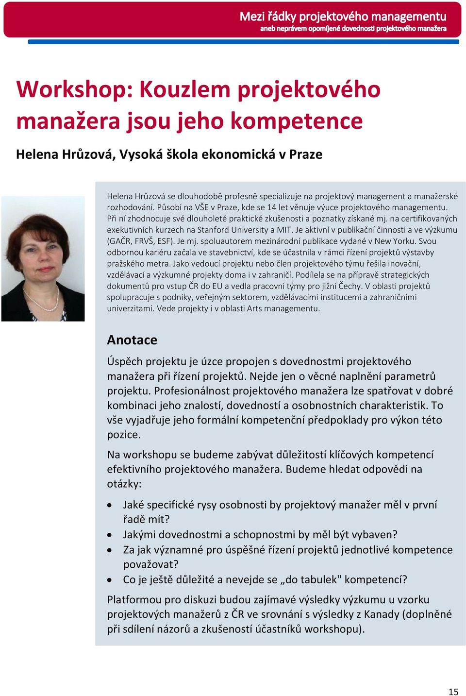 na certifikovaných exekutivních kurzech na Stanford University a MIT. Je aktivní v publikační činnosti a ve výzkumu (GAČR, FRVŠ, ESF). Je mj. spoluautorem mezinárodní publikace vydané v New Yorku.