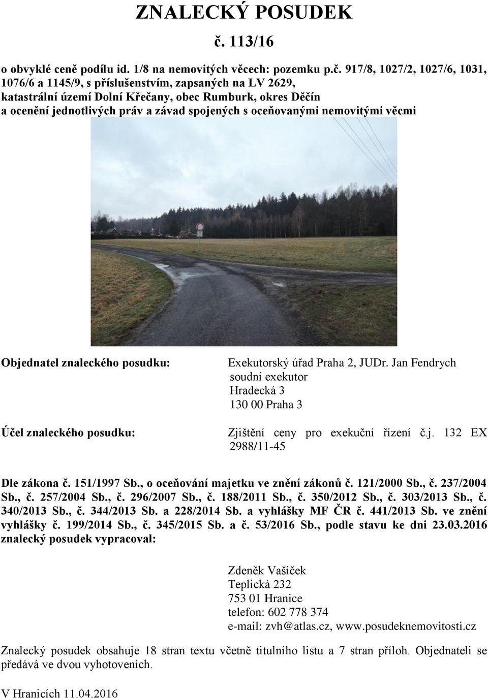 917/8, 1027/2, 1027/6, 1031, 1076/6 a 1145/9, s příslušenstvím, zapsaných na LV 2629, katastrální území Dolní Křečany, obec Rumburk, okres Děčín a ocenění jednotlivých práv a závad spojených s