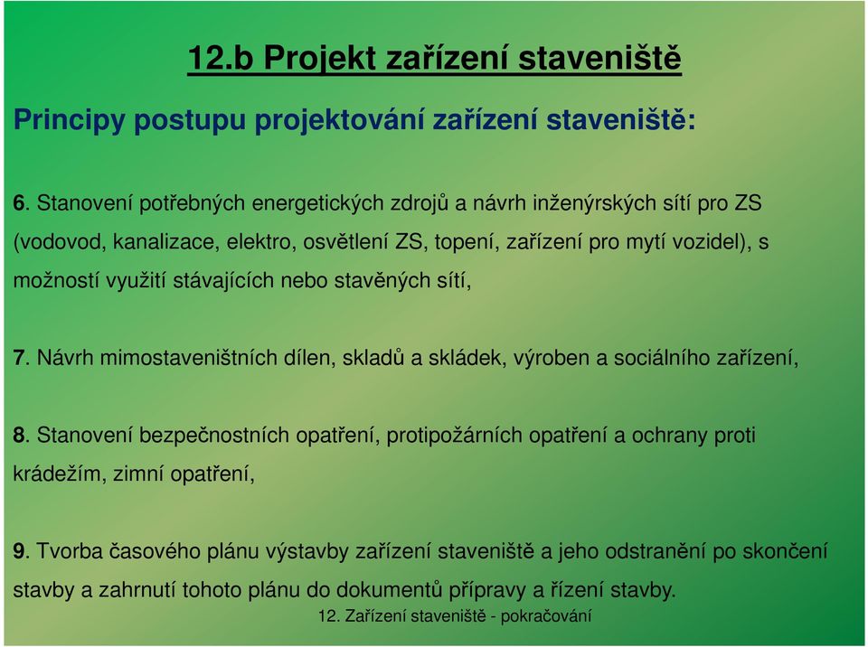 možností využití stávajících nebo stavěných sítí, 7. Návrh mimostaveništních dílen, skladů a skládek, výroben a sociálního zařízení, 8.