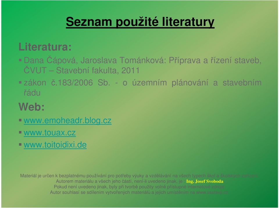 de Seznam použité literatury Materiál je určen k bezplatnému používání pro potřeby výuky a vzdělávání na všech typech škol a školských zařízení.