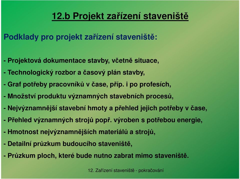 i po profesích, - Množství produktu významných stavebních procesů, - Nejvýznamnější stavební hmoty a přehled jejich potřeby v čase, -