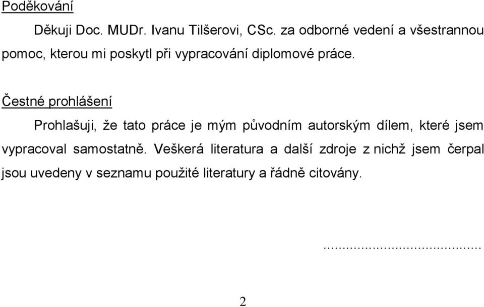 Čestné prohlášení Prohlašuji, že tato práce je mým původním autorským dílem, které jsem