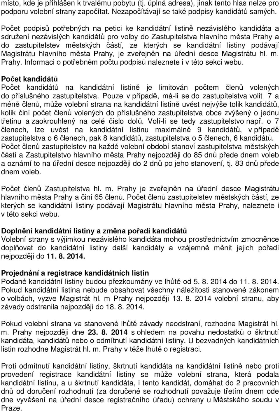 ze kterých se kandidátní listiny podávají Magistrátu hlavního města Prahy, je zveřejněn na úřední desce Magistrátu hl. m. Prahy. Informaci o potřebném počtu podpisů naleznete i v této sekci webu.