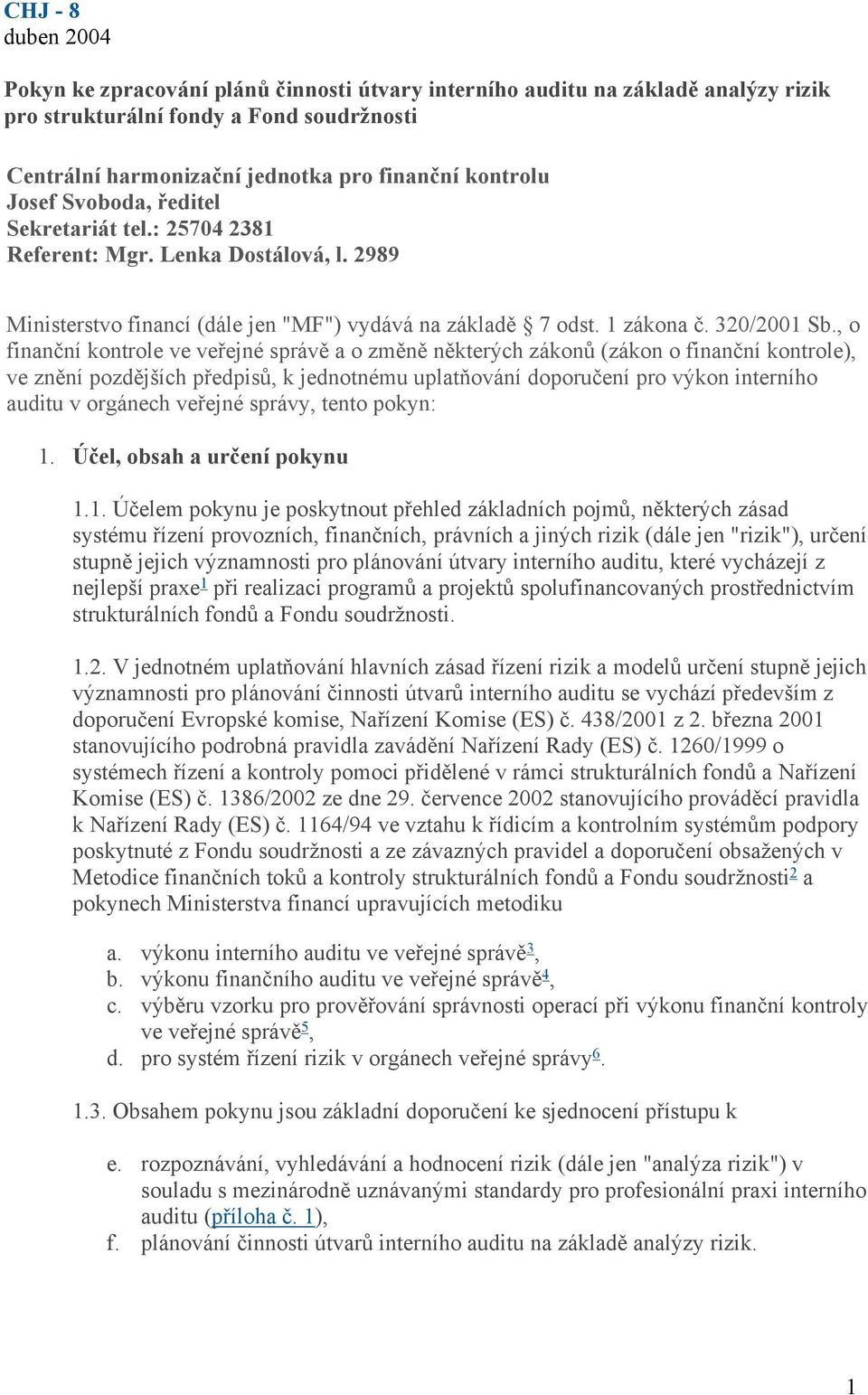 , o finanční kontrole ve veřejné správě a o změně některých zákonů (zákon o finanční kontrole), ve znění pozdějších předpisů, k jednotnému uplatňování doporučení pro výkon interního auditu v orgánech