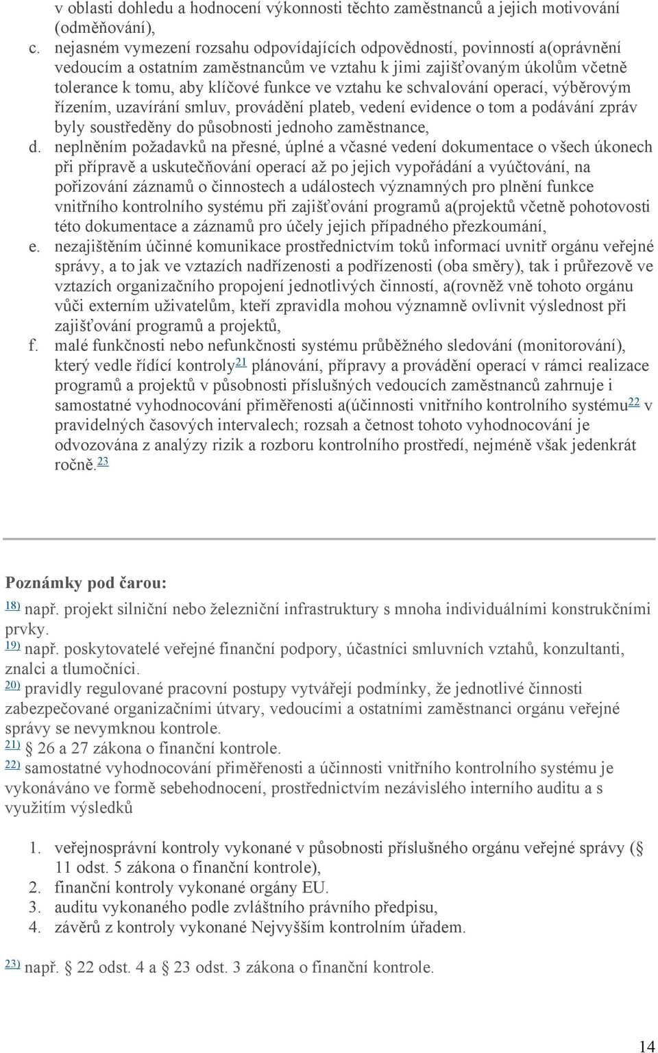 vztahu ke schvalování operací, výběrovým řízením, uzavírání smluv, provádění plateb, vedení evidence o tom a podávání zpráv byly soustředěny do působnosti jednoho zaměstnance, d.