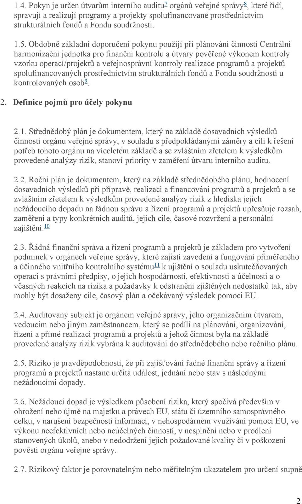 veřejnosprávní kontroly realizace programů a projektů spolufinancovaných prostřednictvím strukturálních fondů a Fondu soudržnosti u kontrolovaných osob 9. 2. Definice pojmů pro účely pokynu 2.1.