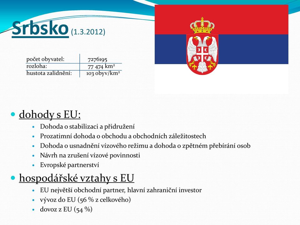 stabilizaci a přidružení Prozatimní dohoda o obchodu a obchodních záležitostech Dohoda o usnadnění vízového