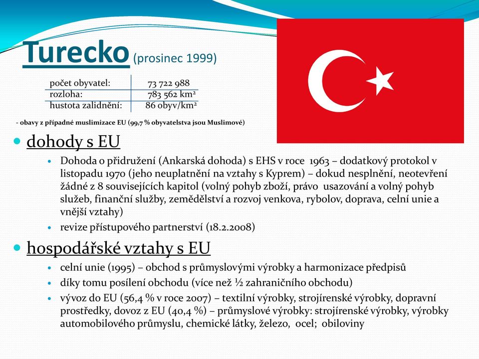 zboží, právo usazování a volný pohyb služeb, finanční služby, zemědělství a rozvoj venkova, rybolov, doprava, celní unie a vnější vztahy) revize přístupového partnerství (18.2.