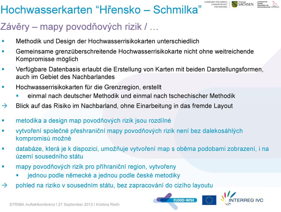 erstellt einmal nach deutscher Methodik und einmal nach tschechischer Methodik Blick auf das Risiko im Nachbarland, ohne Einarbeitung in das fremde Layout metodika a design map povodňových rizik jsou