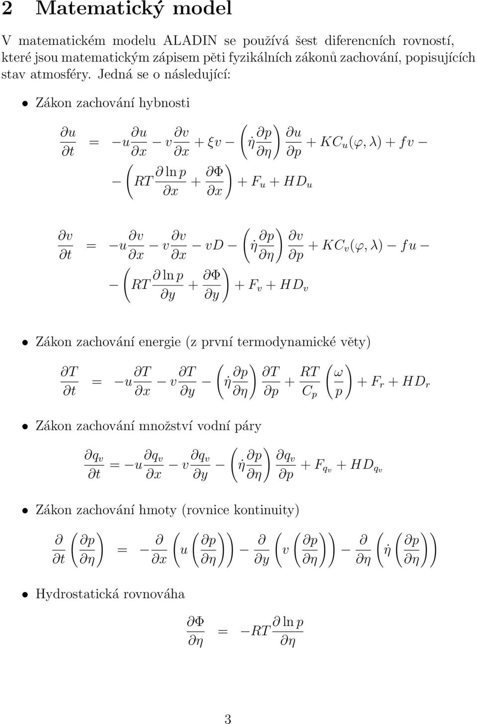 η p + KC v(ϕ, λ) fu + F v + HD v Zákon zachování energie (z první termodynamické věty) T t = u T x v T ( y η p ) T η p + RT C p Zákon zachování množství vodní páry ( ) ω + F r + HD r p q v