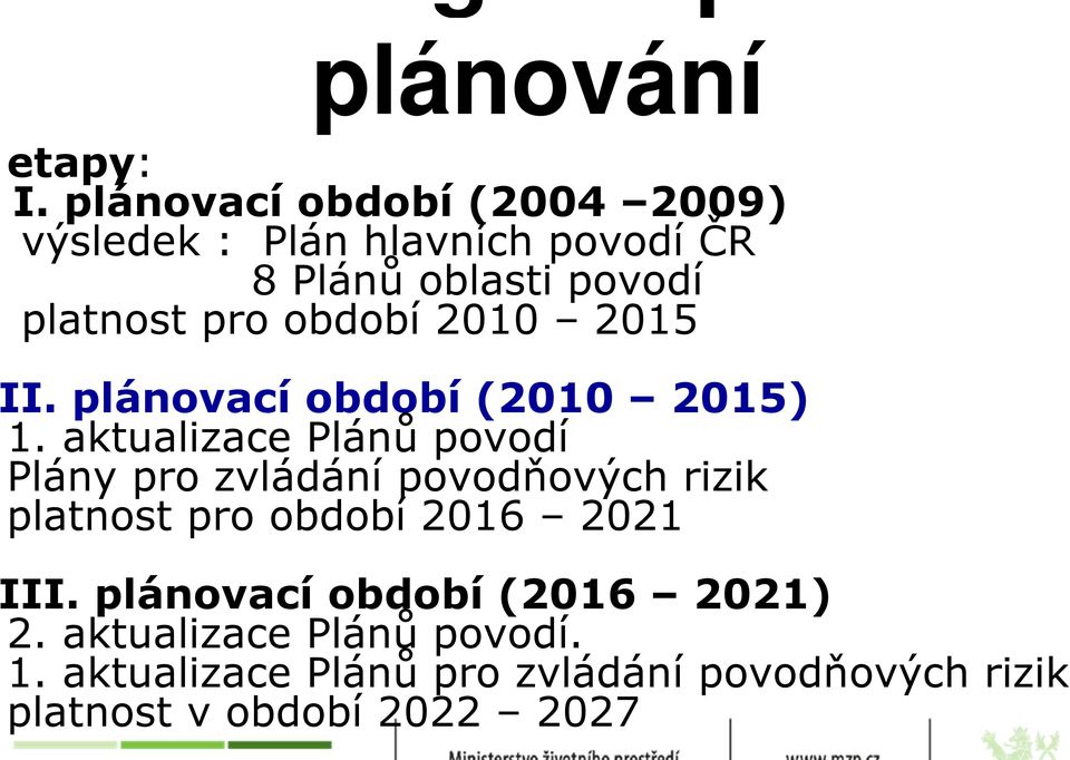 období 2010 2015 I. plánovací období (2010 2015) 1.