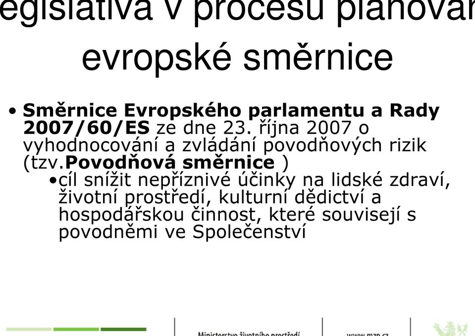 povodňová směrnice ) cíl snížit nepříznivé účinky na lidské zdraví, životní