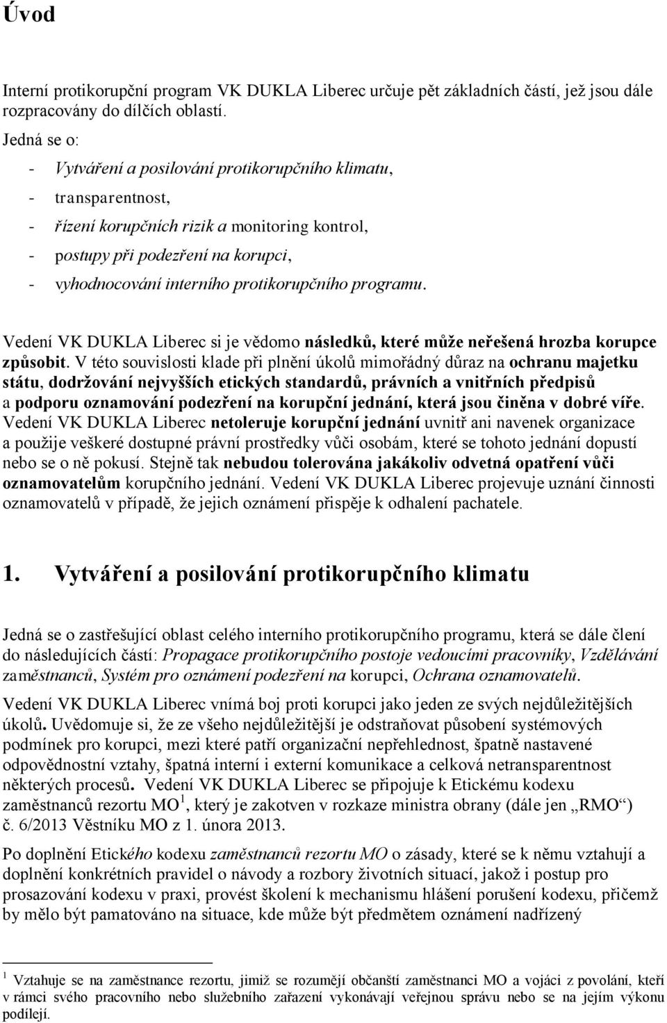 protikorupčního programu. Vedení VK DUKLA Liberec si je vědomo následků, které může neřešená hrozba korupce způsobit.