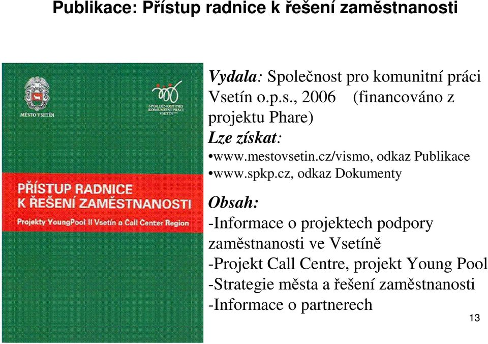 cz, odkaz Dokumenty Obsah: -Informace o projektech podpory zamstnanosti ve Vsetín -Projekt Call