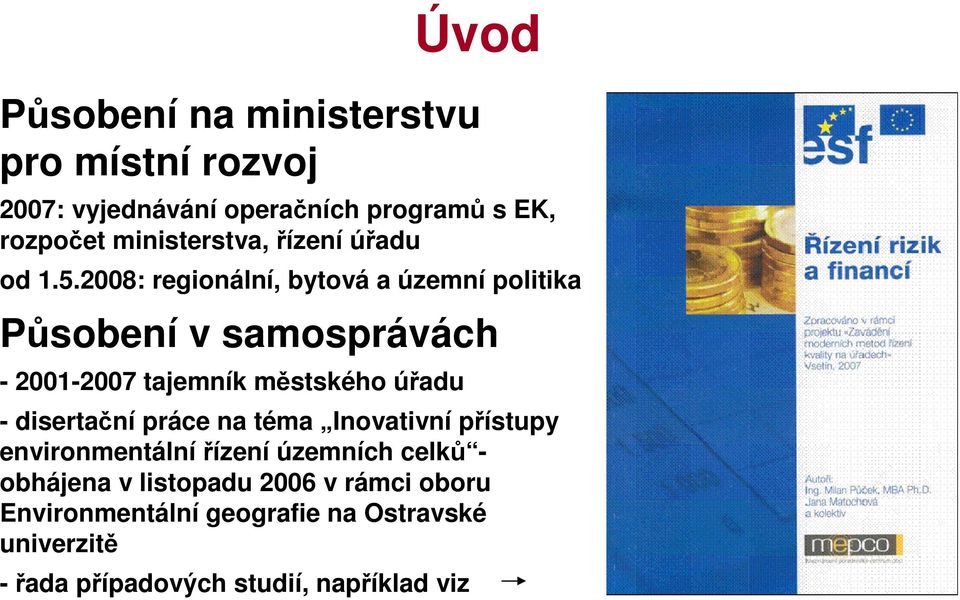 2008: regionální, bytová a územní politika Psobení v samosprávách - 2001-2007 tajemník mstského úadu -