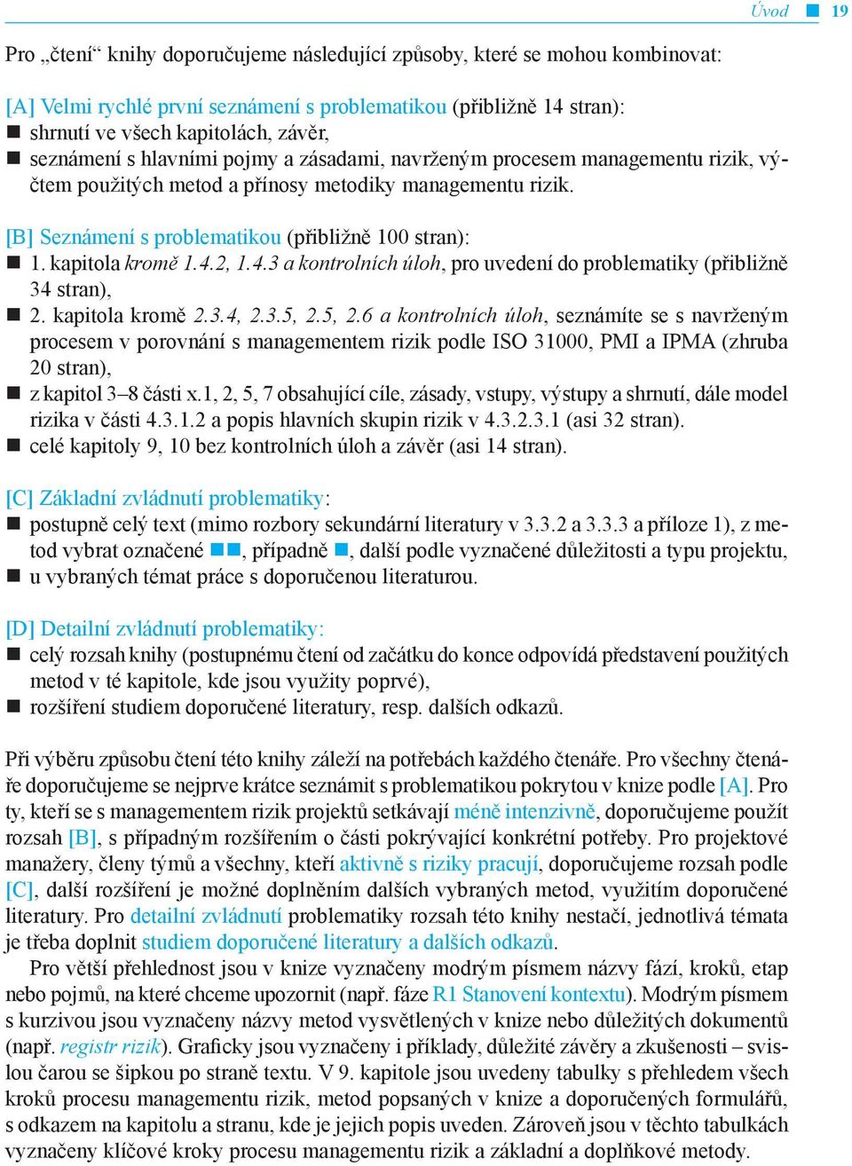 kapitola kromě 1.4.2, 1.4.3 a kontrolních úloh, pro uvedení do problematiky (přibližně 34 stran), 2. kapitola kromě 2.3.4, 2.3.5, 2.