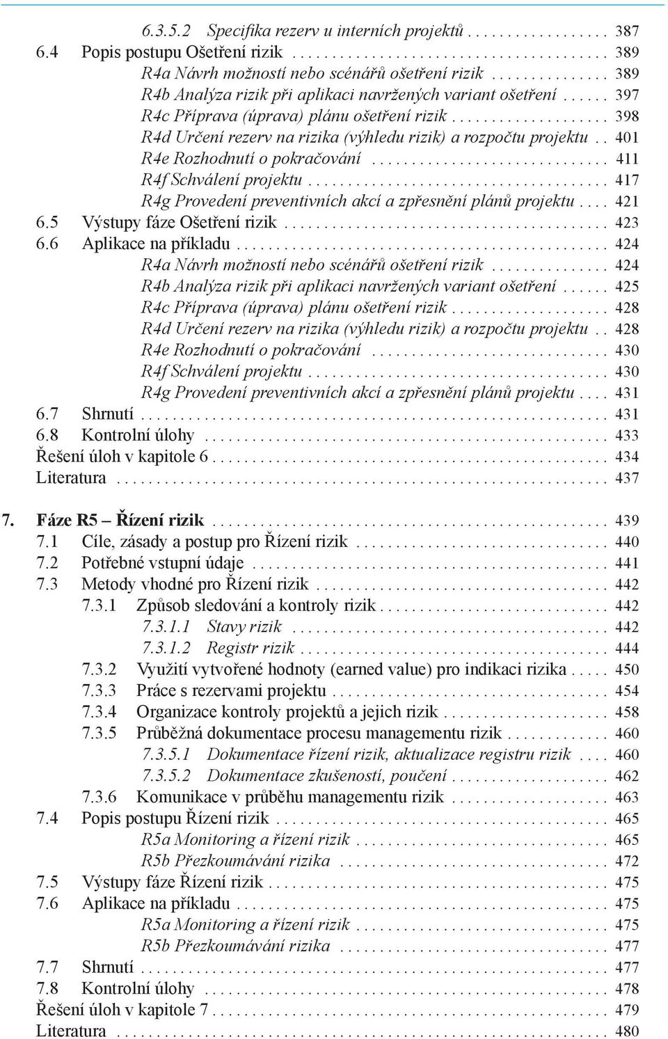 . 401 R4e Rozhodnutí o pokračování.............................. 411 R4f Schválení projektu...................................... 417 R4g Provedení preventivních akcí a zpřesnění plánů projektu.