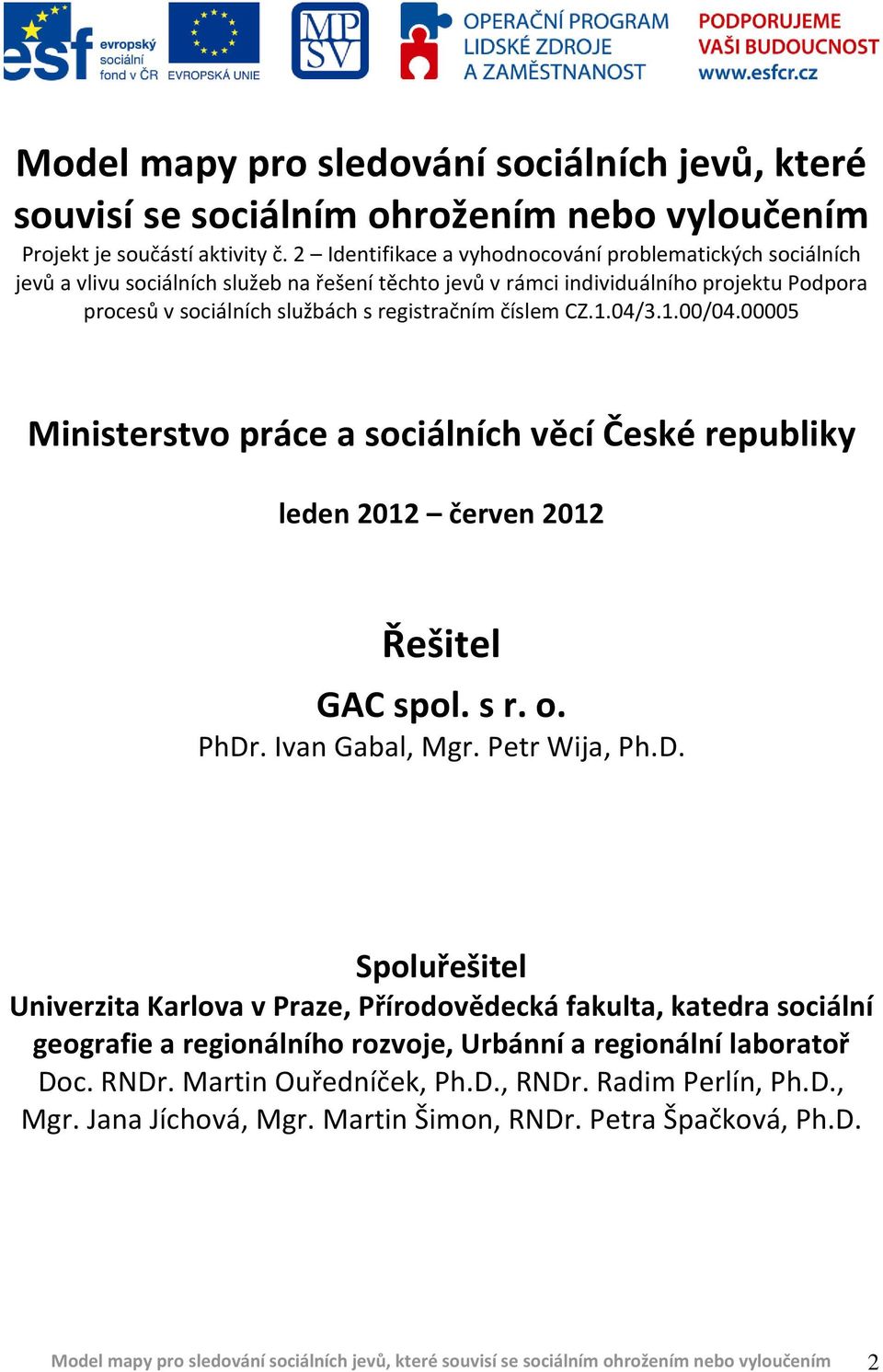 číslem CZ.1.04/3.1.00/04.00005 Ministerstvo práce a sociálních věcí České republiky leden 2012 červen 2012 Řešitel GAC spol. s r. o. PhDr