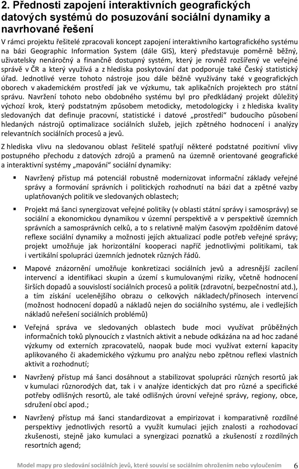 správě v ČR a který využívá a z hlediska poskytování dat podporuje také Český statistický úřad.