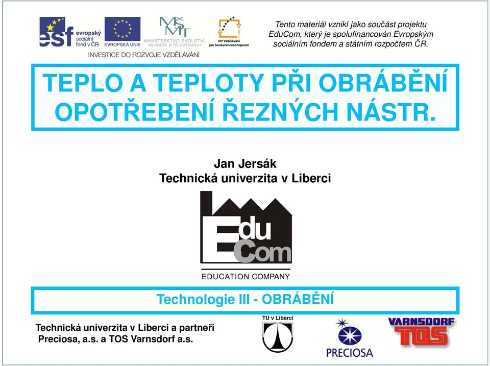 Jan Jersák Technická univerzita v Liberci Technologie III - OBRÁBĚNÍ Technická univerzita v Liberci a partneři