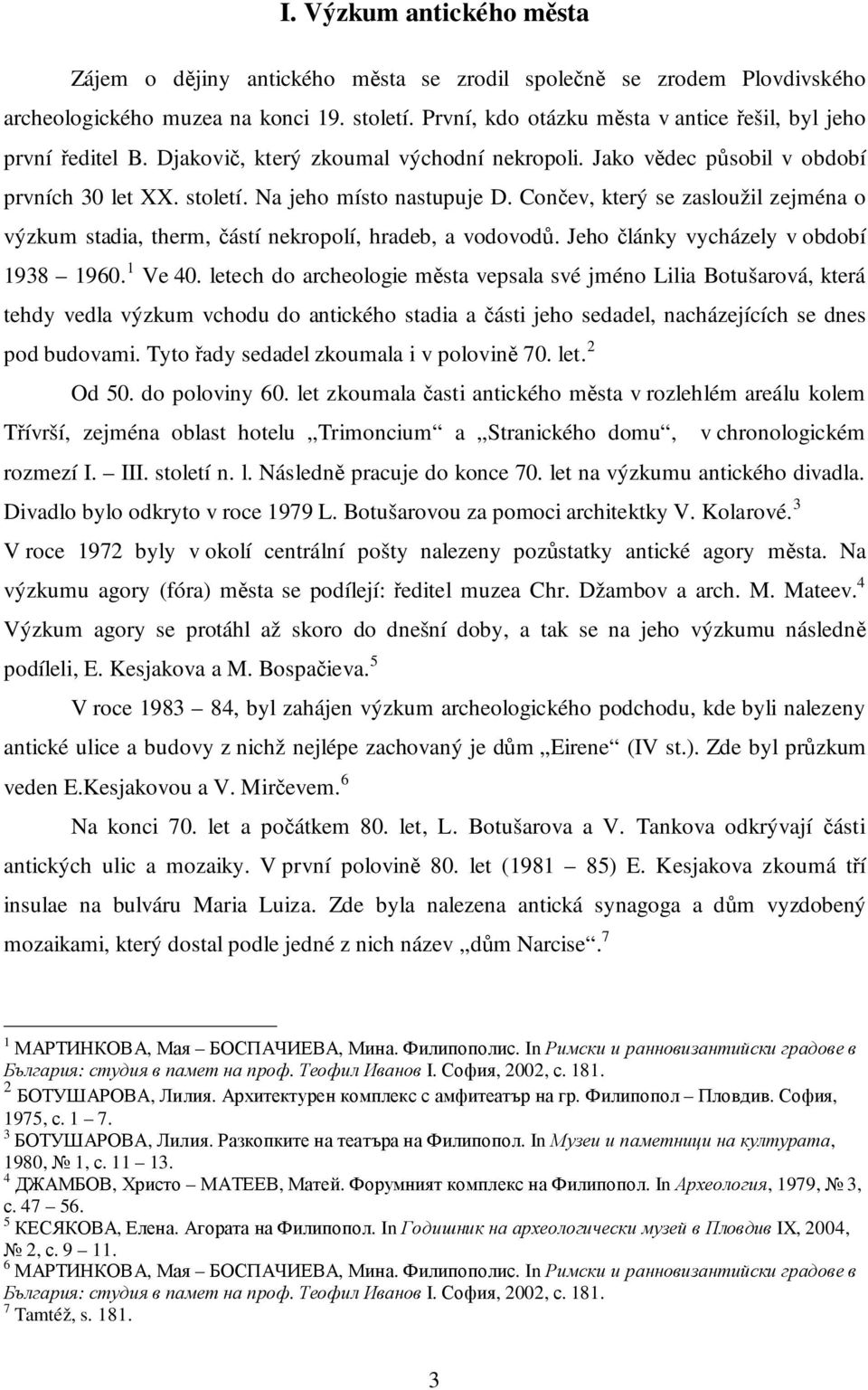 Cončev, který se zasloužil zejména o výzkum stadia, therm, částí nekropolí, hradeb, a vodovodů. Jeho články vycházely v období 1938 1960. 1 Ve 40.