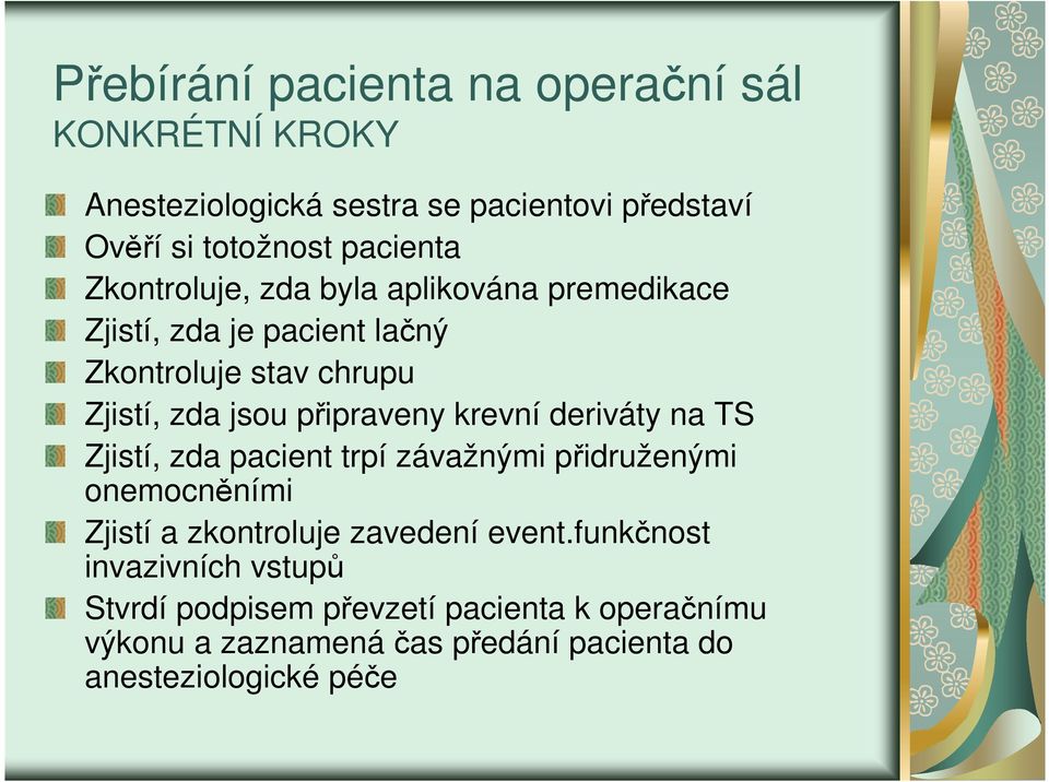 krevní deriváty na TS Zjistí, zda pacient trpí závažnými přidruženými onemocněními Zjistí a zkontroluje zavedení event.