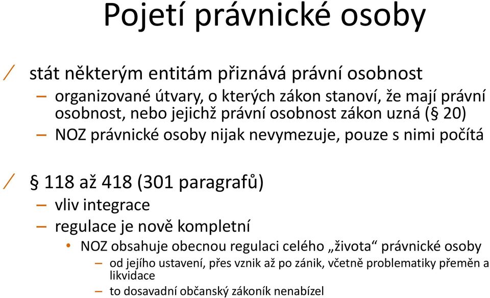 118 až 418 (301 paragrafů) vliv integrace regulace je nově kompletní NOZ obsahuje obecnou regulaci celého života právnické