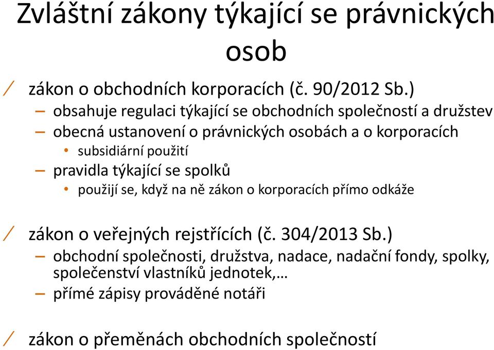 subsidiární použití pravidla týkající se spolků použijí se, když na ně zákon o korporacích přímo odkáže zákon o veřejných