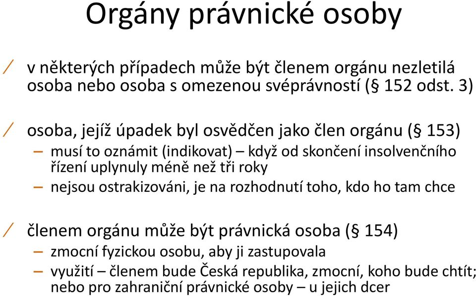 méně než tři roky nejsou ostrakizováni, je na rozhodnutí toho, kdo ho tam chce členem orgánu může být právnická osoba ( 154) zmocní