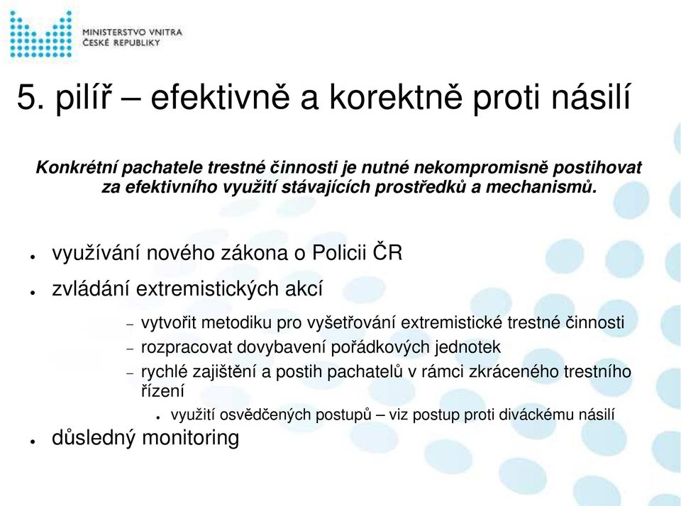 využívání nového zákona o Policii ČR zvládání extremistických akcí vytvořit metodiku pro vyšetřování extremistické trestné