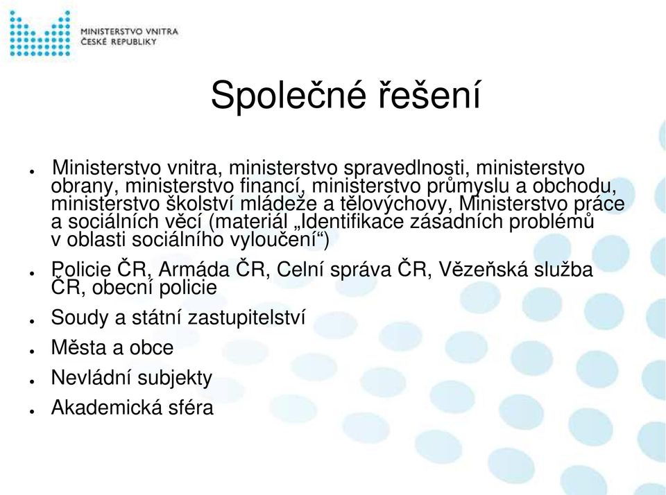 věcí (materiál Identifikace zásadních problémů v oblasti sociálního vyloučení ) Policie ČR, Armáda ČR, Celní