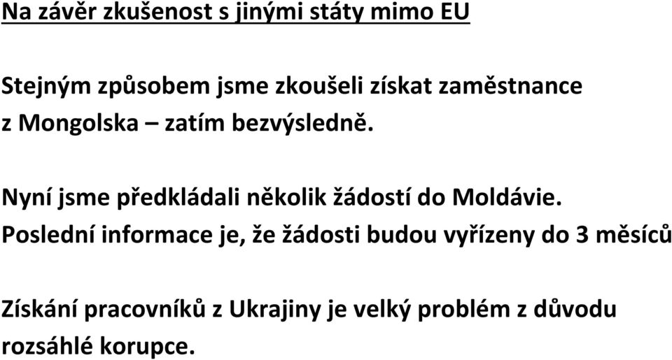 Nyní jsme předkládali několik žádostí do Moldávie.