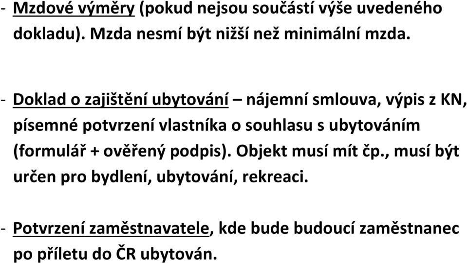 - Doklad o zajištění ubytování nájemní smlouva, výpis z KN, písemné potvrzení vlastníka o souhlasu