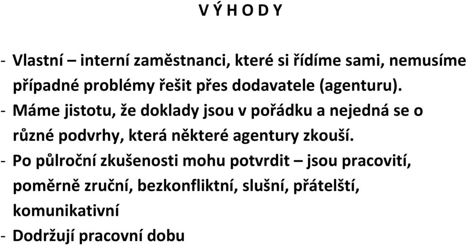 - Máme jistotu, že doklady jsou v pořádku a nejedná se o různé podvrhy, která některé