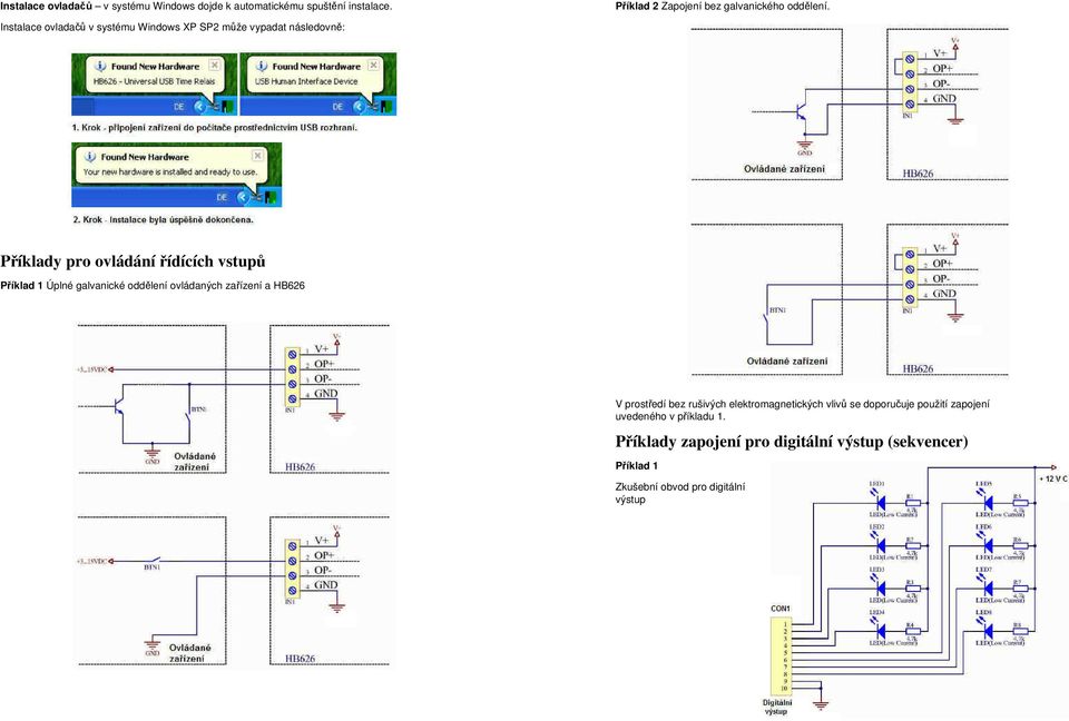 galvanické oddělení ovládaných zařízení a HB626 V prostředí bez rušivých elektromagnetických vlivů se doporučuje použití