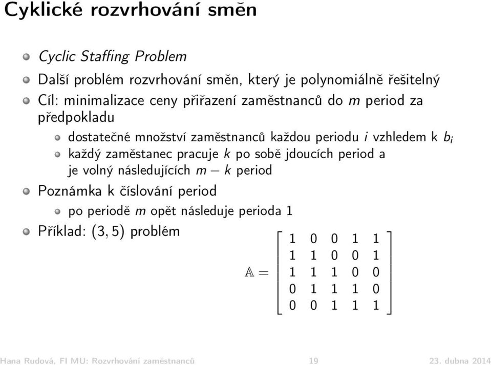 pracuje k po sobě jdoucích period a je volný následujících m k period Poznámka k číslování period po periodě m opět následuje perioda 1