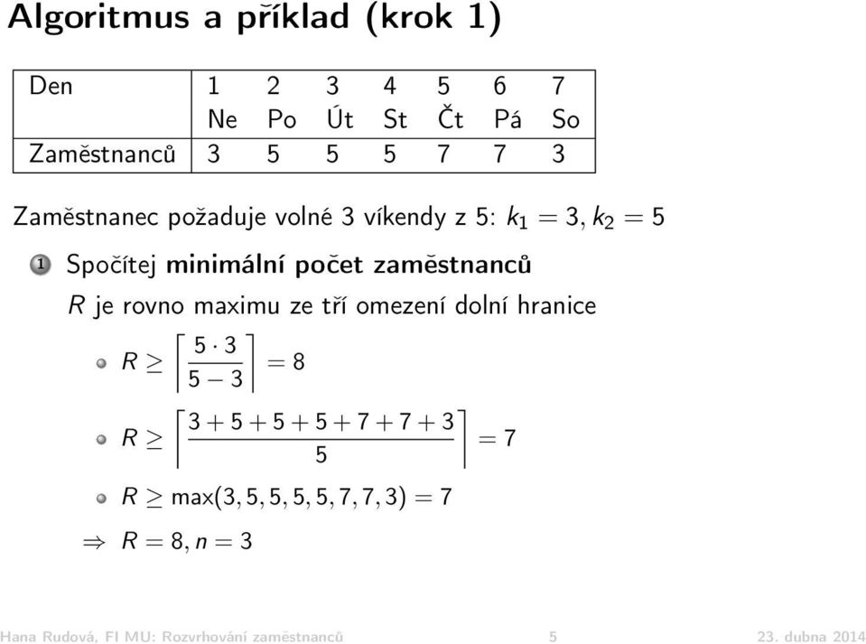 R je rovno maximu ze tří omezení dolní hranice 5 3 R = 8 5 3 3 + 5 + 5 + 5 + 7 + 7 + 3 R = 7 5 R