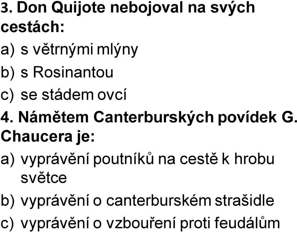 Chaucera je: a) vyprávění poutníků na cestě k hrobu světce b)