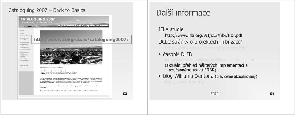 pdf OCLC stránky o projektech frbrizace http://www.oclc.org/research/projects/frbr časopis DLIB http://www.