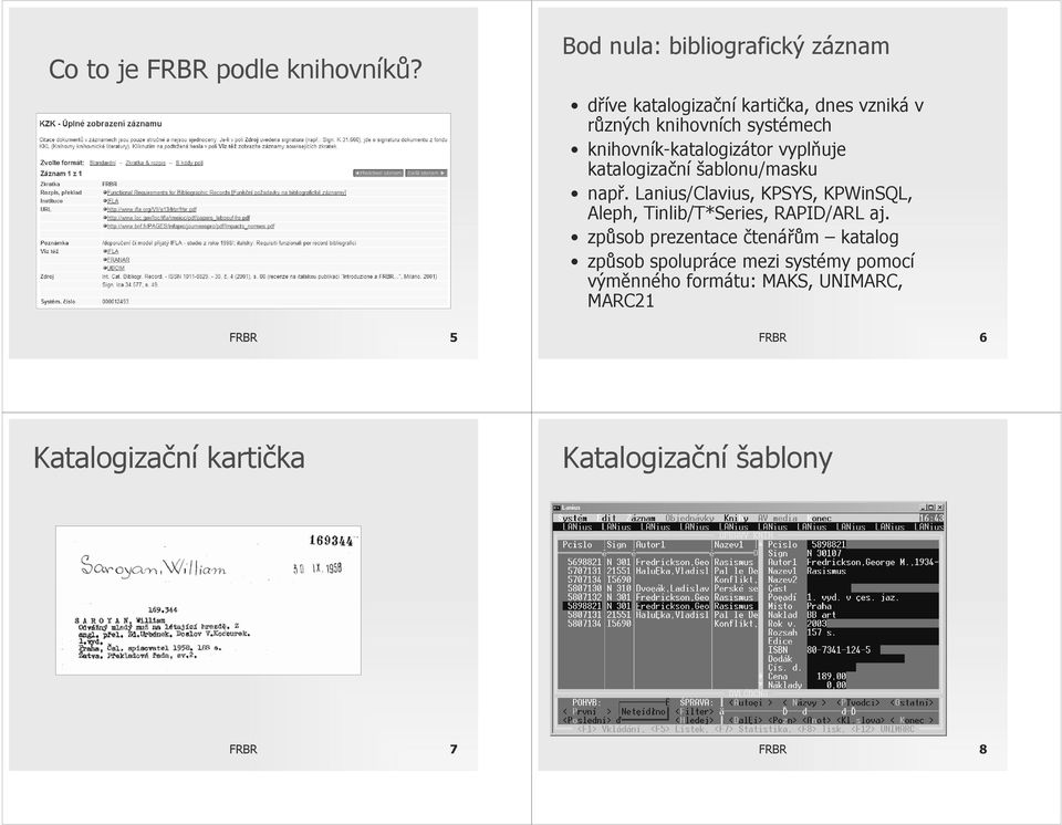 knihovník-katalogizátor vyplňuje katalogizační šablonu/masku např.