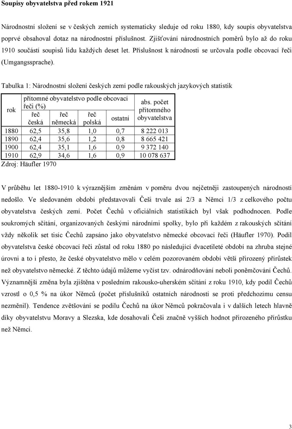 Tabulka 1: Národnostní složení českých zemí podle rakouských jazykových statistik rok přítomné obyvatelstvo podle obcovací abs.