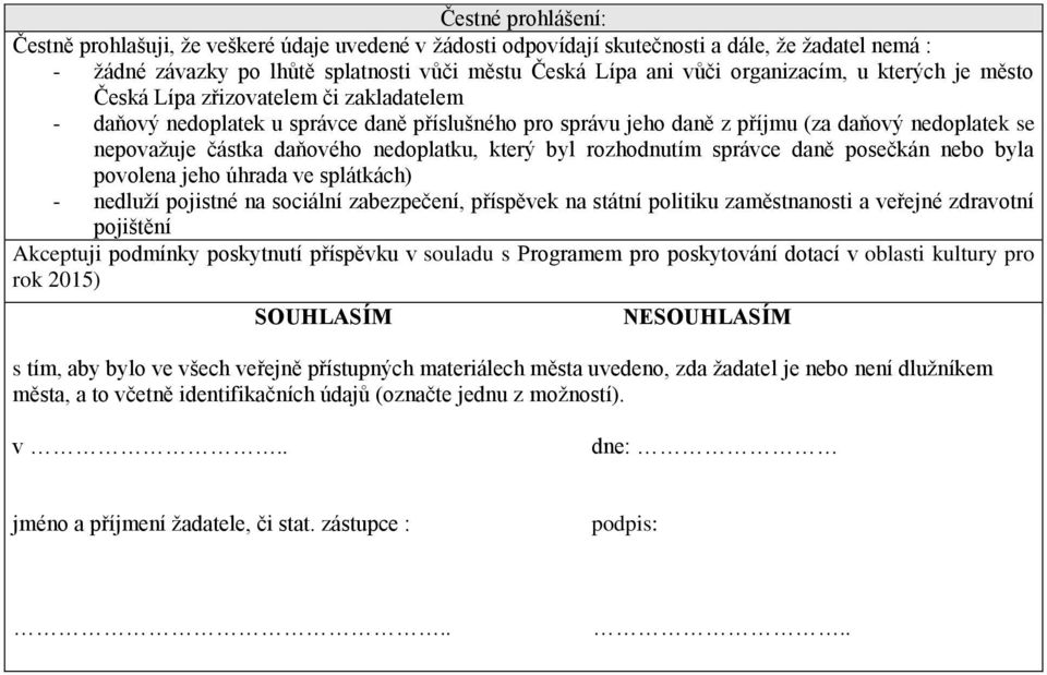 daňového nedoplatku, který byl rozhodnutím správce daně posečkán nebo byla povolena jeho úhrada ve splátkách) - nedluží pojistné na sociální zabezpečení, příspěvek na státní politiku zaměstnanosti a