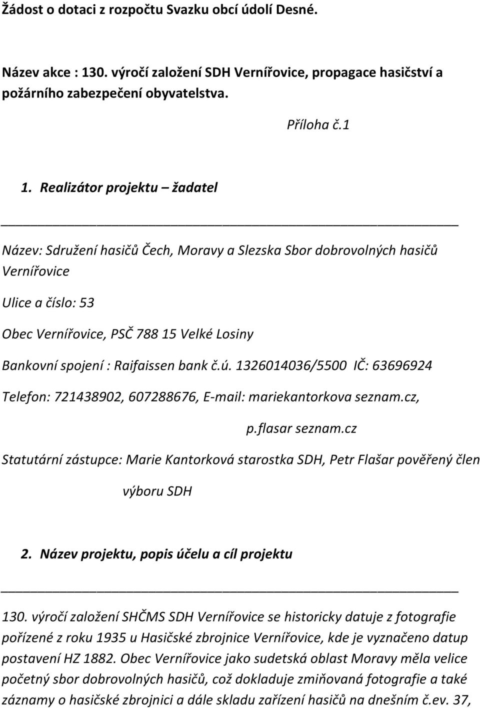 Raifaissen bank č.ú. 1326014036/5500 IČ: 63696924 Telefon: 721438902, 607288676, E-mail: mariekantorkova seznam.cz, p.flasar seznam.