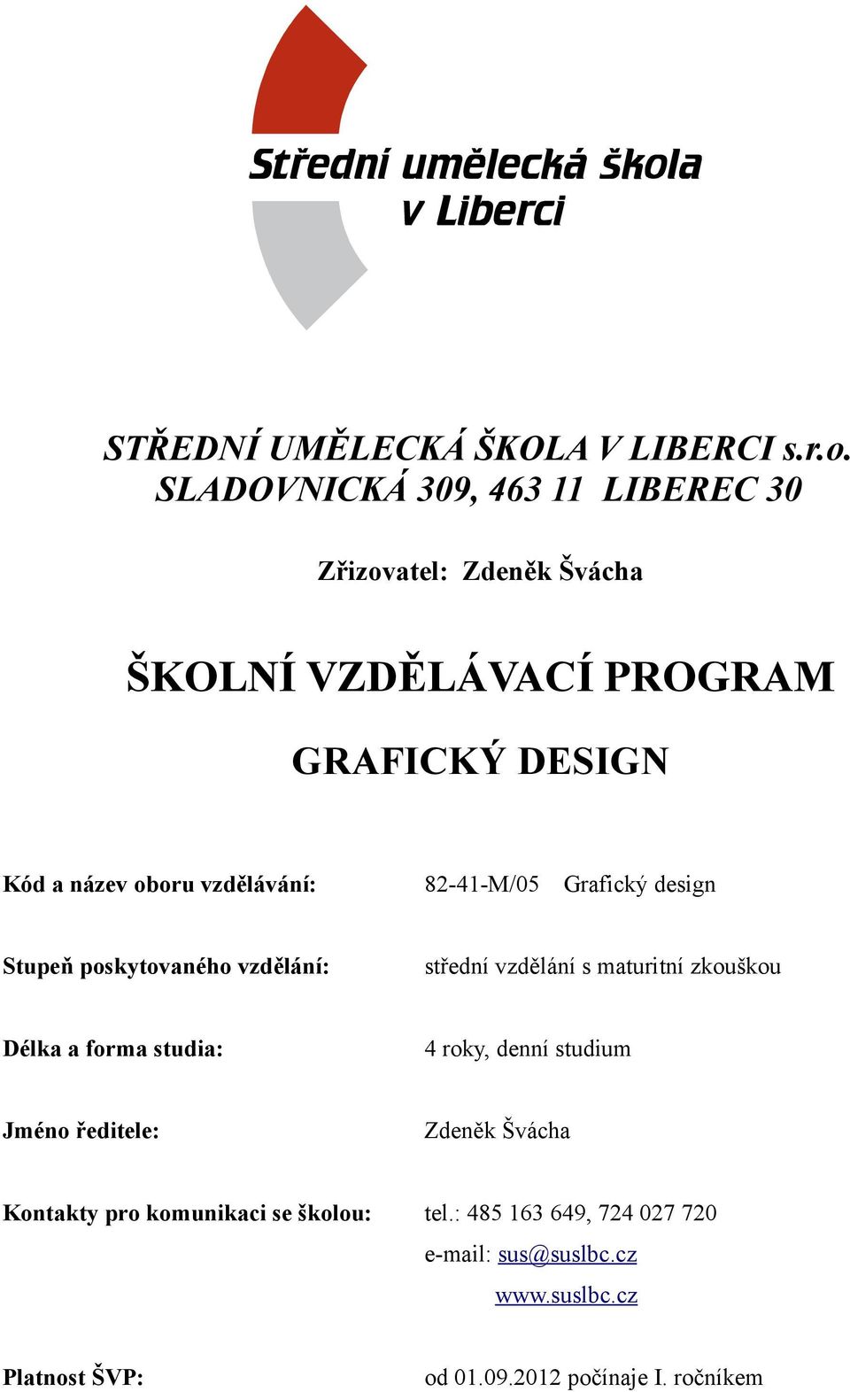 vzdělávání: 82-41-M/05 Grafický design Stupeň poskytovaného vzdělání: střední vzdělání s maturitní zkouškou Délka a forma