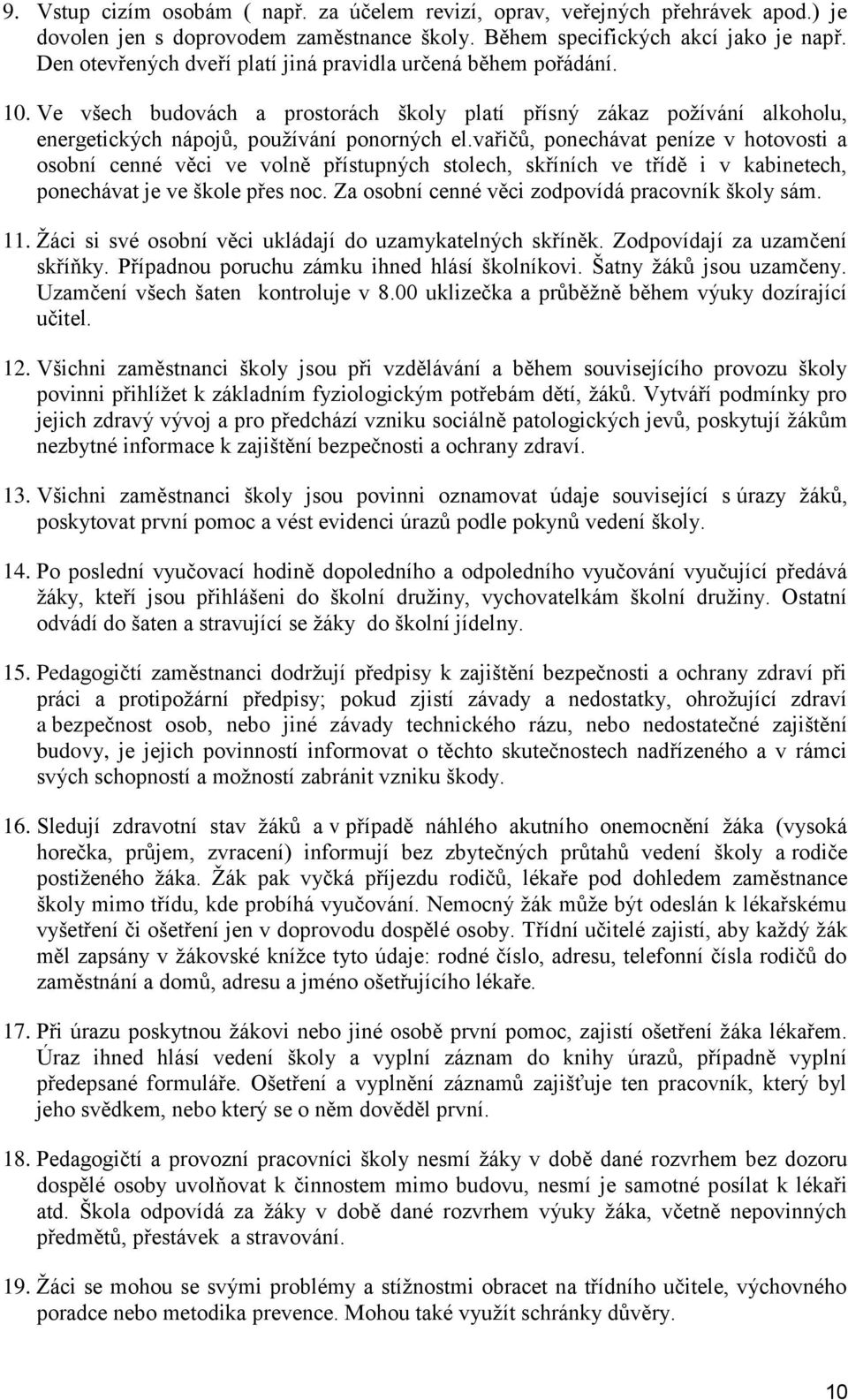 vařičů, ponechávat peníze v hotovosti a osobní cenné věci ve volně přístupných stolech, skříních ve třídě i v kabinetech, ponechávat je ve škole přes noc.