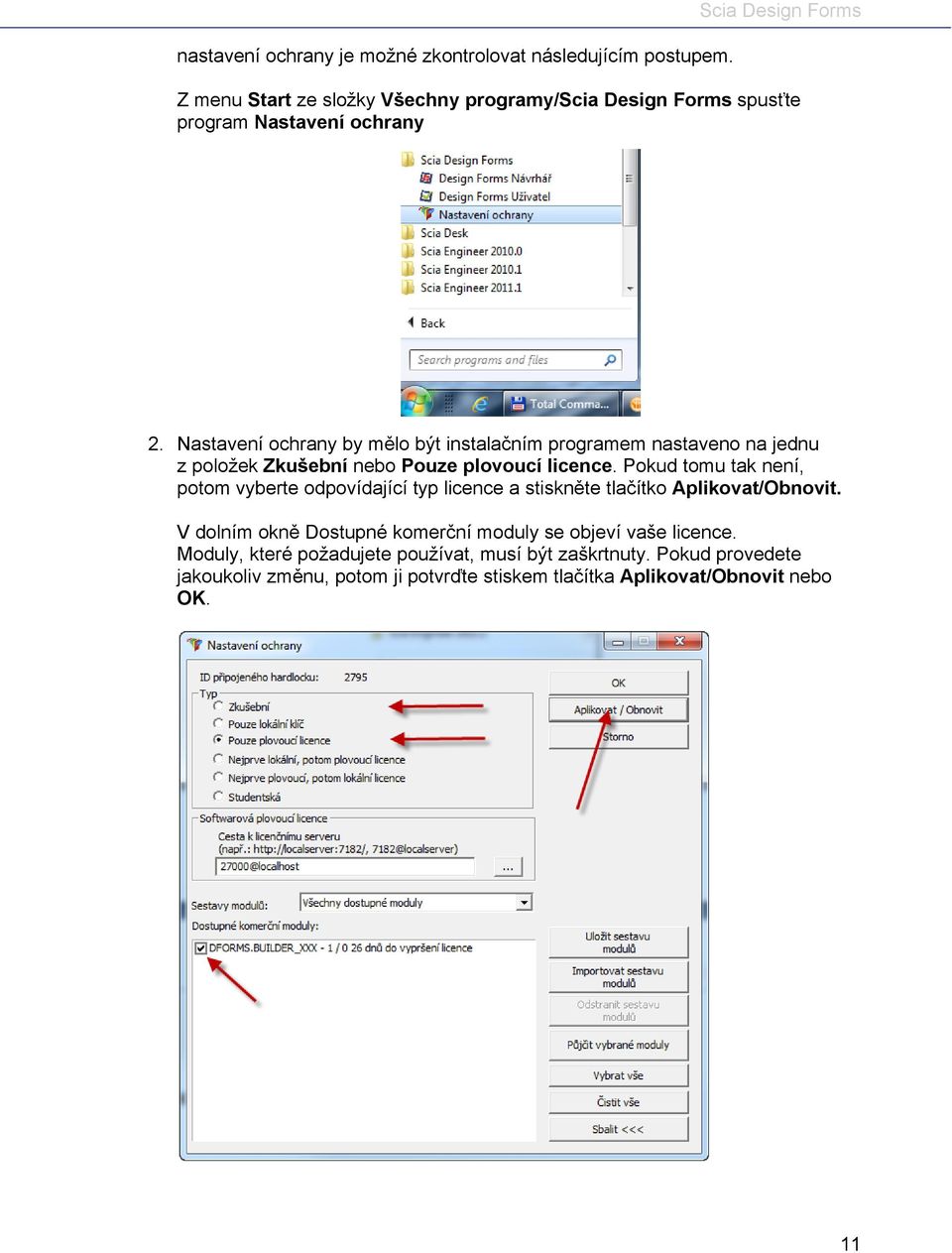 Nastavení ochrany by mělo být instalačním programem nastaveno na jednu z položek Zkušební nebo Pouze plovoucí licence.