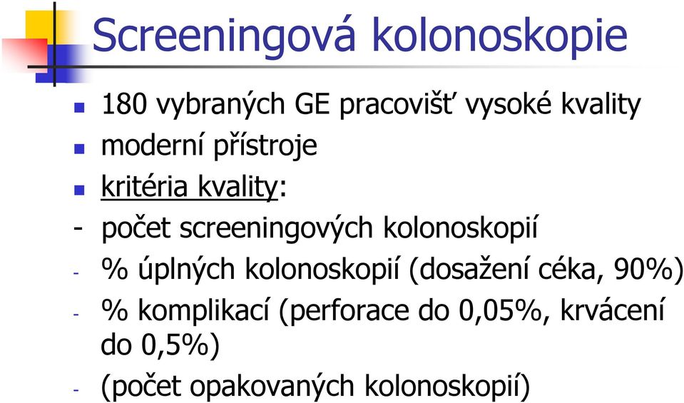 kolonoskopií - % úplných kolonoskopií (dosažení céka, 90%) - %